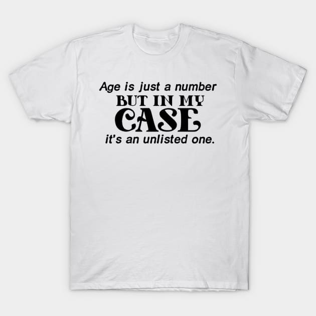 funny quotes - Age is just a number, but in my case, it's an unlisted one T-Shirt by Calisi